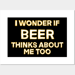 I wonder if beer thinks about me too Posters and Art